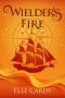 [Wielder's Prize 03] • Wielder's Fire (Wielder's Storm Book 3)